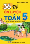 36 ĐỀ ÔN LUYỆN TOÁN LỚP 5 (Dùng chung cho các bộ SGK hiện hành)